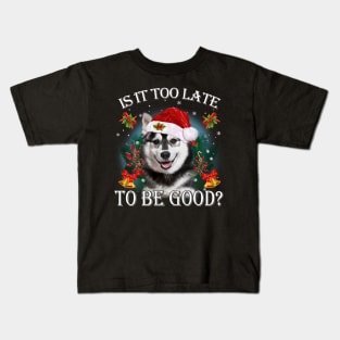 Santa Husky Christmas Is It Too Late To Be Good Kids T-Shirt